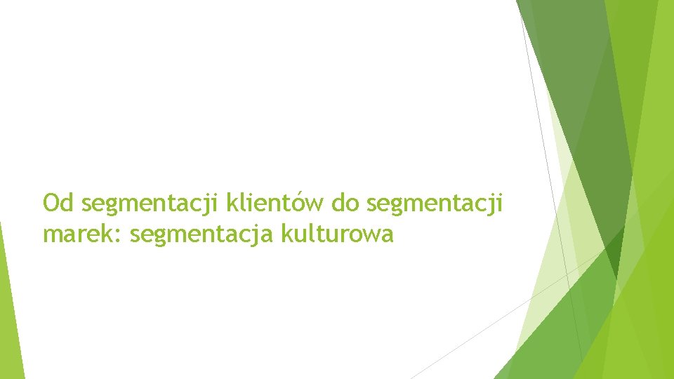 Od segmentacji klientów do segmentacji marek: segmentacja kulturowa 