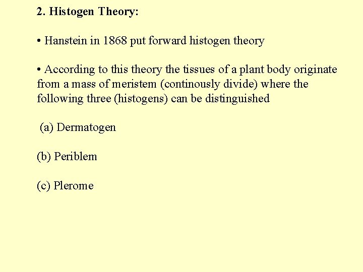 2. Histogen Theory: • Hanstein in 1868 put forward histogen theory • According to