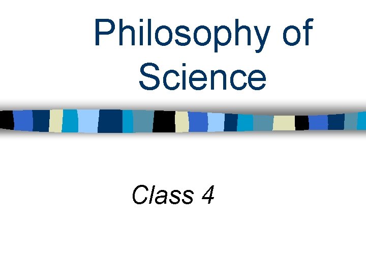 Philosophy of Science Class 4 