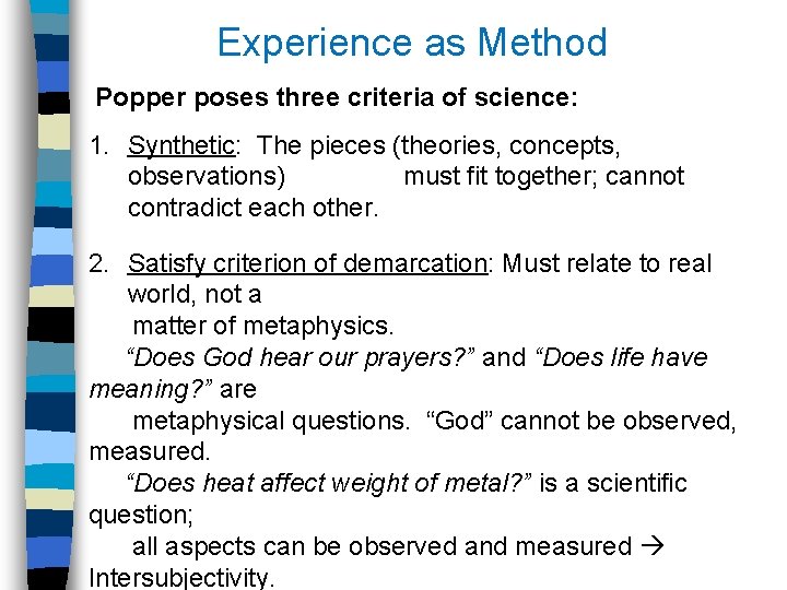 Experience as Method Popper poses three criteria of science: 1. Synthetic: The pieces (theories,