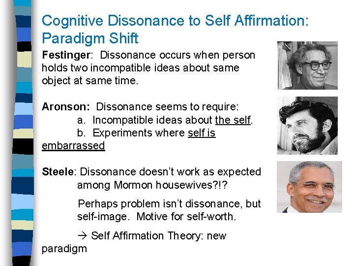 Cognitive Dissonance to Self Affirmation: Paradigm Shift Festinger: Dissonance occurs when person holds two