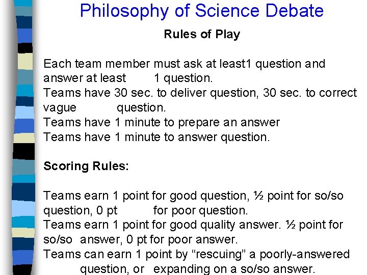 Philosophy of Science Debate Rules of Play Each team member must ask at least