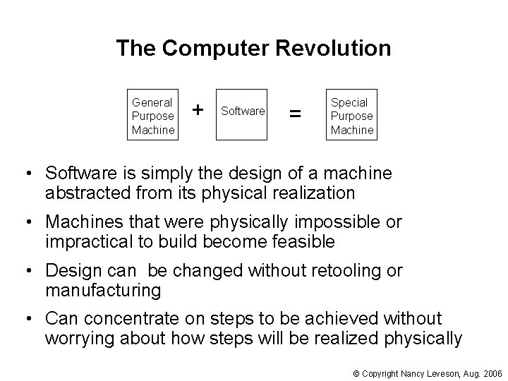 The Computer Revolution General Purpose Machine + Software = Special Purpose Machine • Software