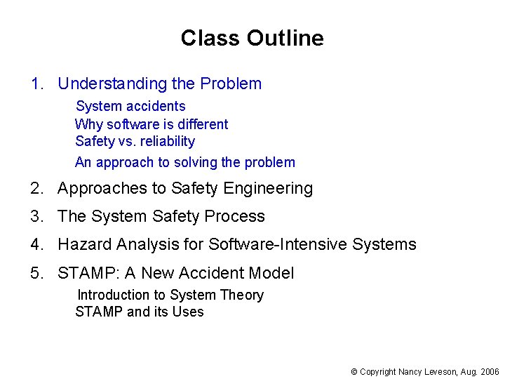 Class Outline 1. Understanding the Problem System accidents Why software is different Safety vs.