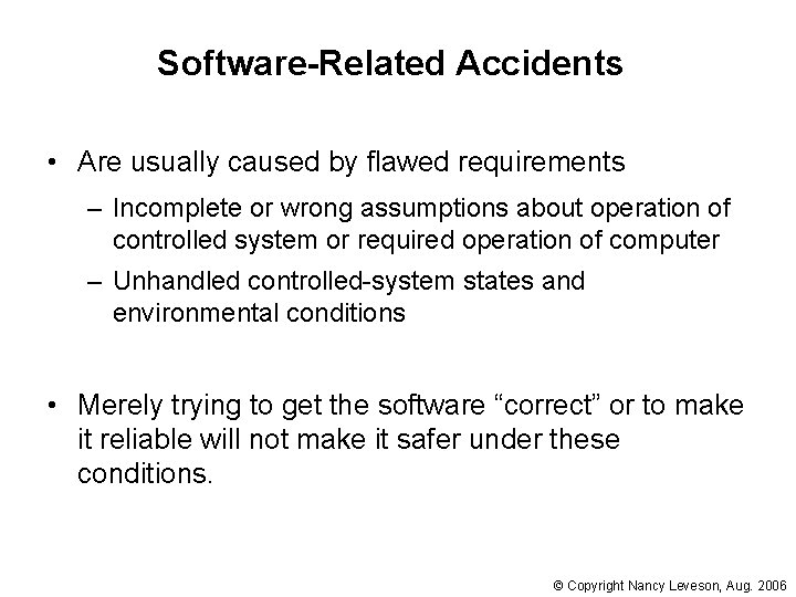 Software-Related Accidents • Are usually caused by flawed requirements – Incomplete or wrong assumptions