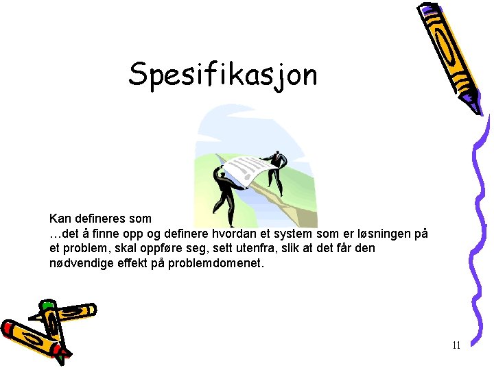 Spesifikasjon Kan defineres som det å finne opp og definere hvordan et system som