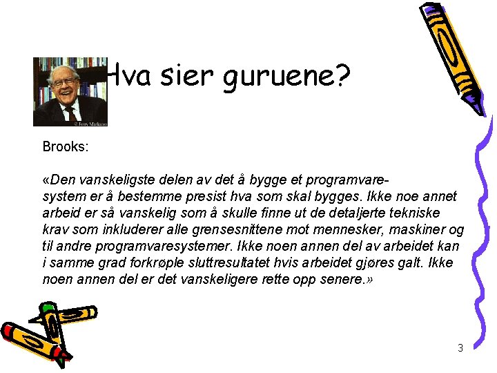 Hva sier guruene? Brooks: «Den vanskeligste delen av det å bygge et programvaresystem er