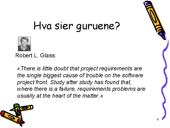 Hva sier guruene? Robert L. Glass: «There is little doubt that project requirements are
