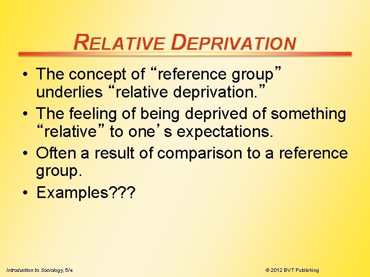 RELATIVE DEPRIVATION • The concept of “reference group” underlies “relative deprivation. ” • The