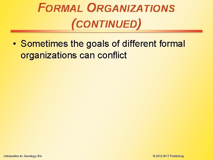 FORMAL ORGANIZATIONS (CONTINUED) • Sometimes the goals of different formal organizations can conflict Introduction