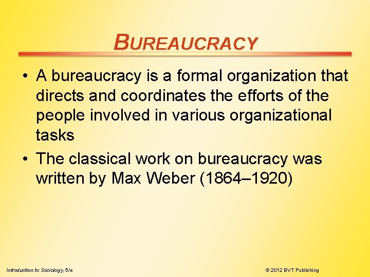 BUREAUCRACY • A bureaucracy is a formal organization that directs and coordinates the efforts