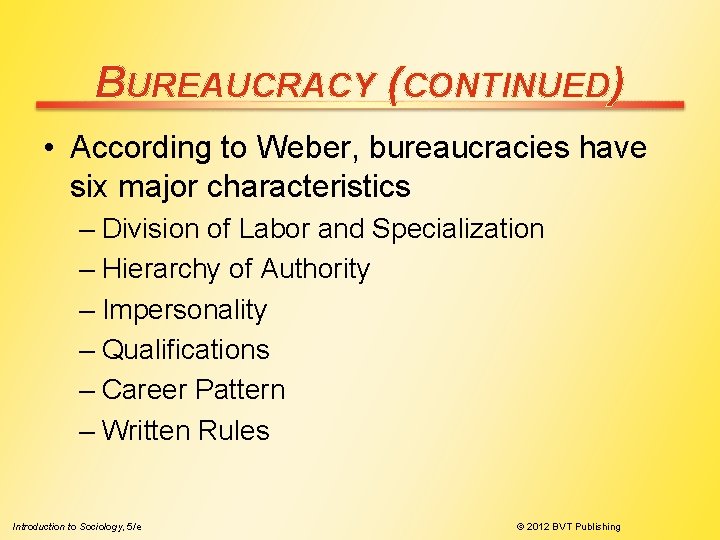 BUREAUCRACY (CONTINUED) • According to Weber, bureaucracies have six major characteristics – Division of