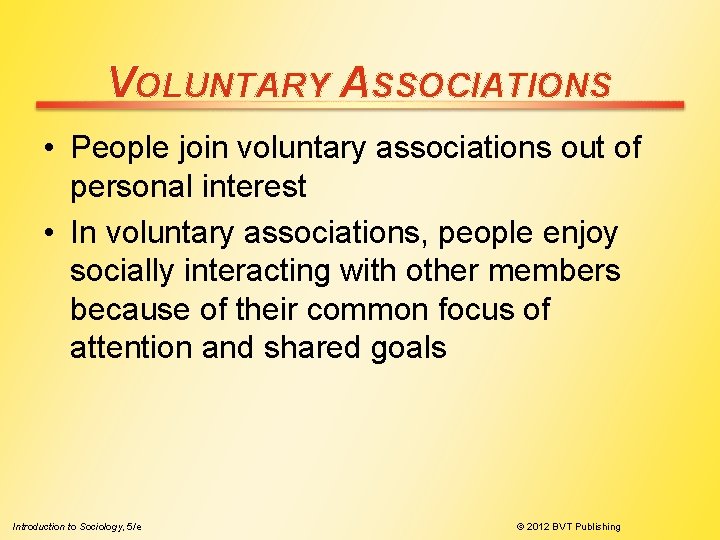 VOLUNTARY ASSOCIATIONS • People join voluntary associations out of personal interest • In voluntary