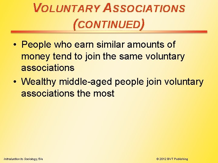 VOLUNTARY ASSOCIATIONS (CONTINUED) • People who earn similar amounts of money tend to join