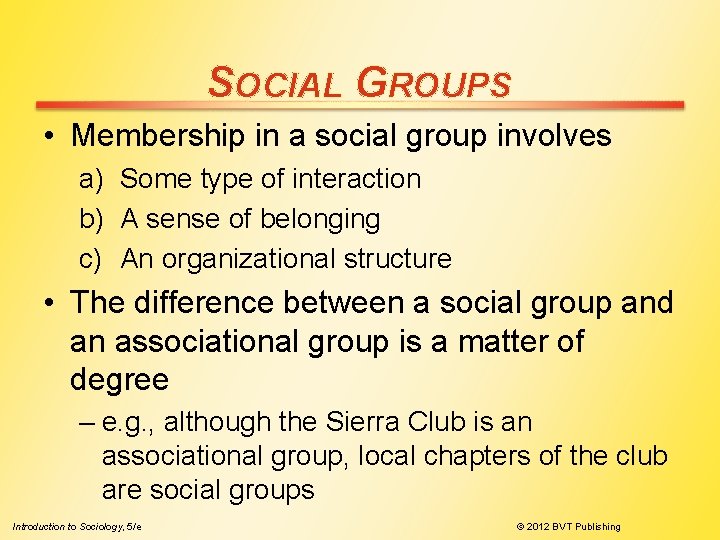 SOCIAL GROUPS • Membership in a social group involves a) Some type of interaction