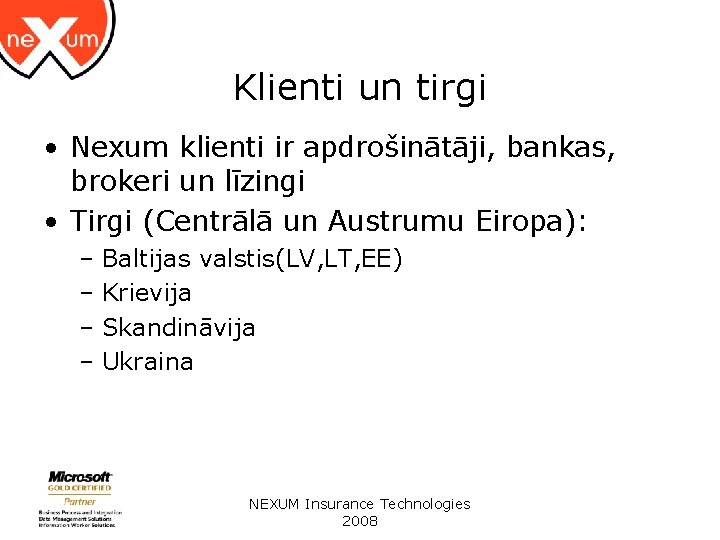 Klienti un tirgi • Nexum klienti ir apdrošinātāji, bankas, brokeri un līzingi • Tirgi