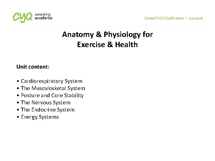 Anatomy & Physiology for Exercise & Health Unit content: • Cardiorespiratory System • The