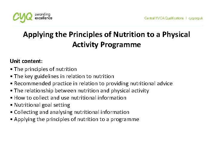 Applying the Principles of Nutrition to a Physical Activity Programme Unit content: • The