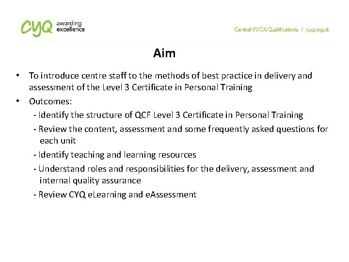 Aim • To introduce centre staff to the methods of best practice in delivery