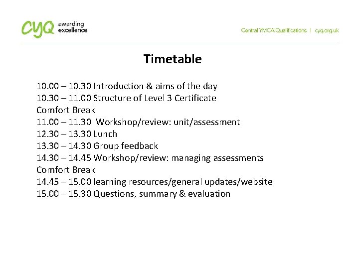 Timetable 10. 00 – 10. 30 Introduction & aims of the day 10. 30