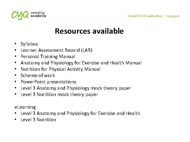Resources available • • • Syllabus Learner Assessment Record (LAR) Personal Training Manual Anatomy