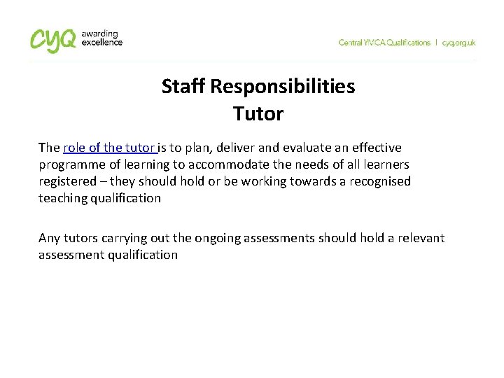 Staff Responsibilities Tutor The role of the tutor is to plan, deliver and evaluate