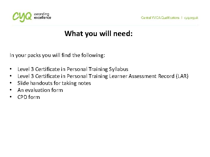 What you will need: In your packs you will find the following: • •