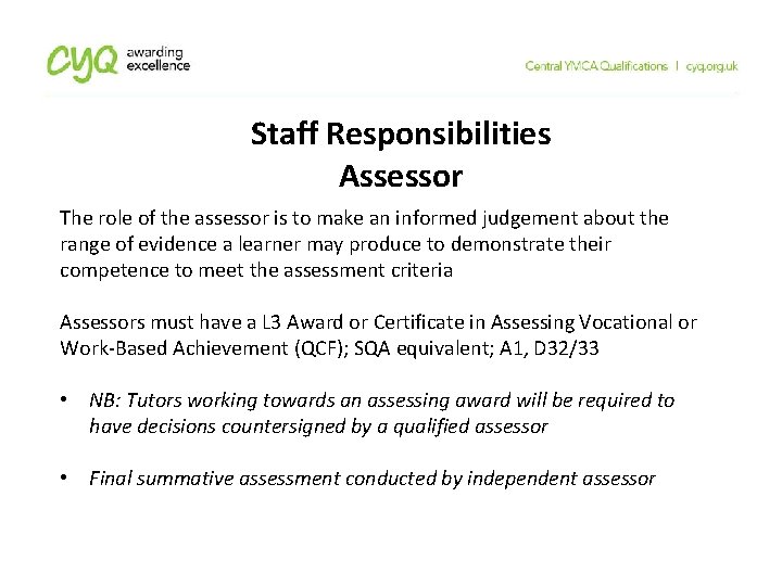 Staff Responsibilities Assessor The role of the assessor is to make an informed judgement