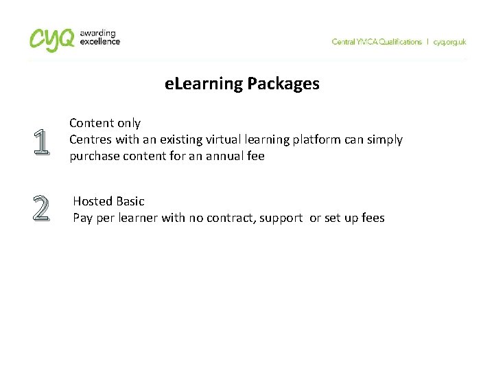 e. Learning Packages 1 Content only Centres with an existing virtual learning platform can