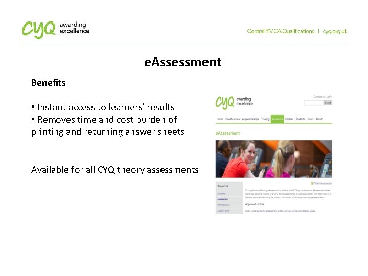 e. Assessment Benefits • Instant access to learners' results • Removes time and cost