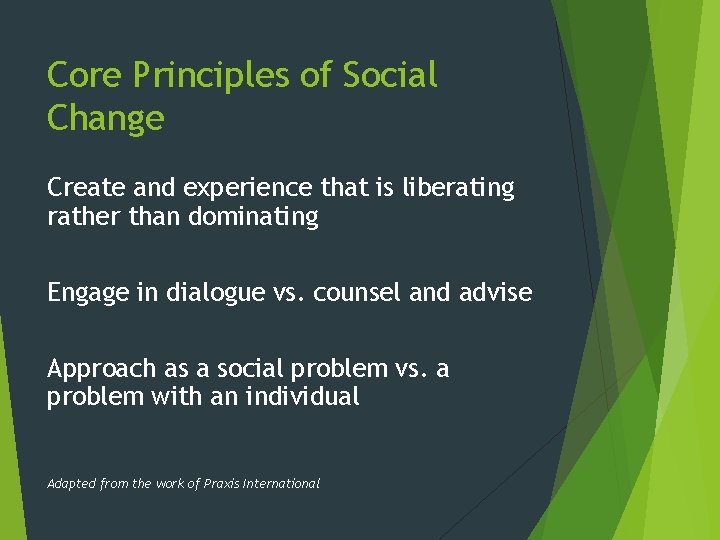 Core Principles of Social Change Create and experience that is liberating rather than dominating