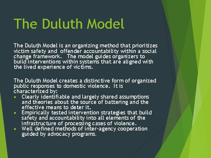 The Duluth Model is an organizing method that prioritizes victim safety and offender accountability