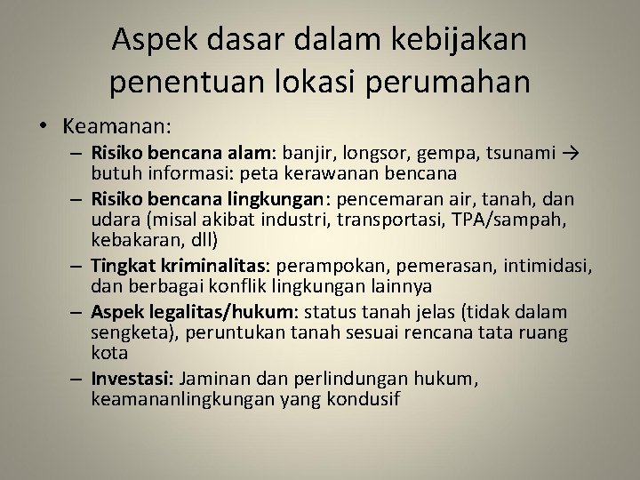 Aspek dasar dalam kebijakan penentuan lokasi perumahan • Keamanan: – Risiko bencana alam: banjir,