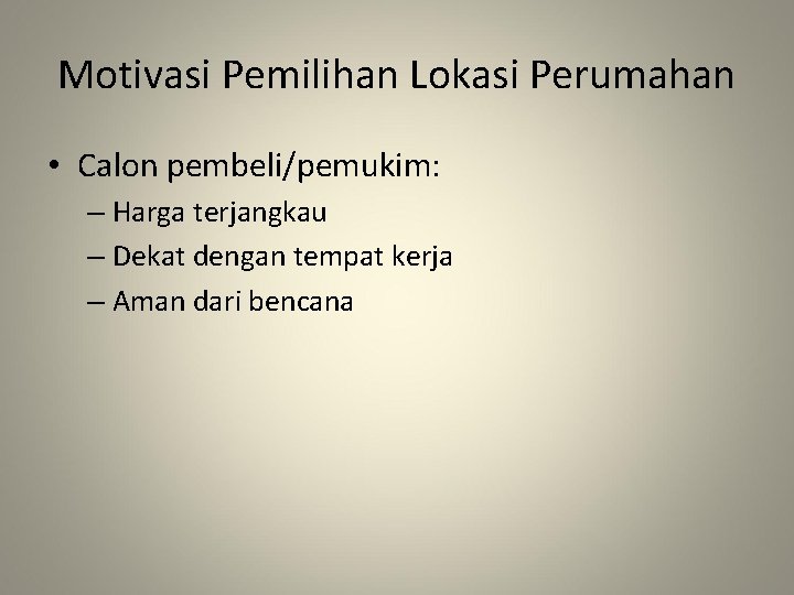 Motivasi Pemilihan Lokasi Perumahan • Calon pembeli/pemukim: – Harga terjangkau – Dekat dengan tempat