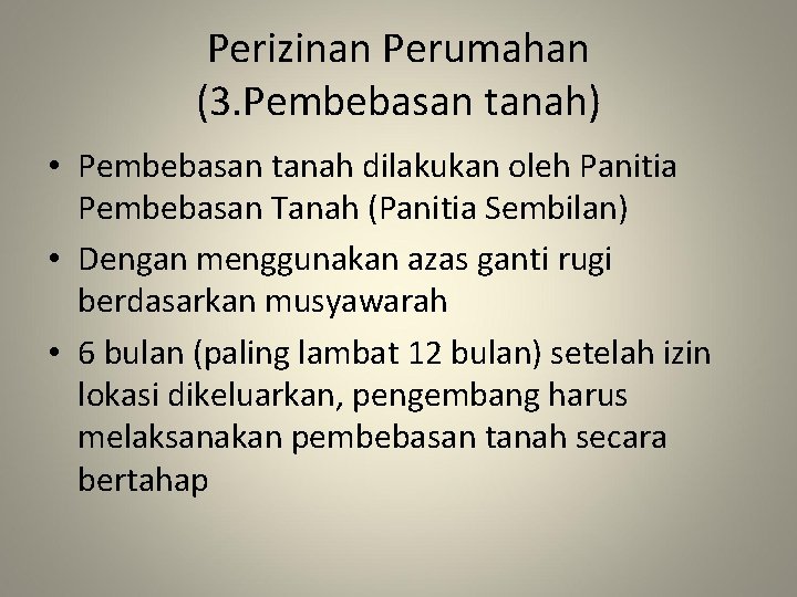 Perizinan Perumahan (3. Pembebasan tanah) • Pembebasan tanah dilakukan oleh Panitia Pembebasan Tanah (Panitia