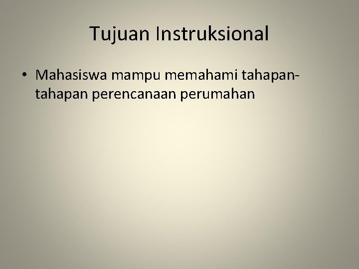 Tujuan Instruksional • Mahasiswa mampu memahami tahapan perencanaan perumahan 