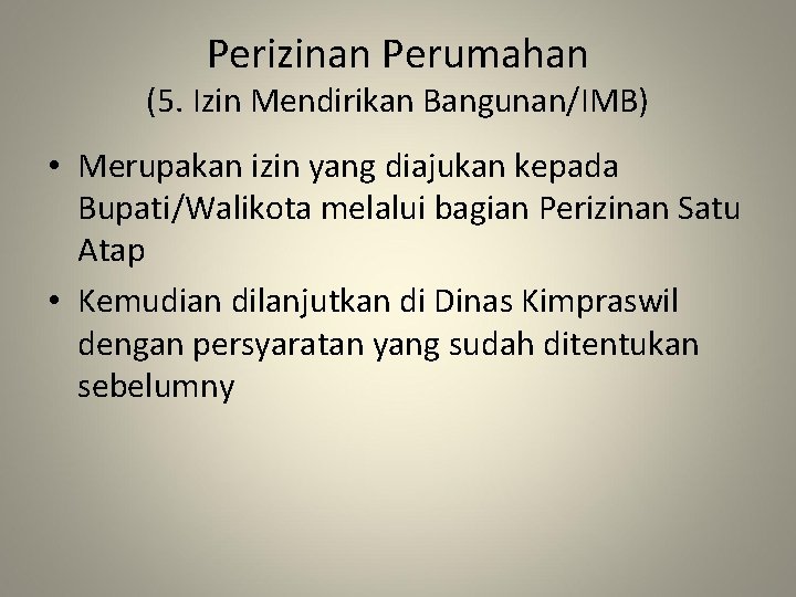 Perizinan Perumahan (5. Izin Mendirikan Bangunan/IMB) • Merupakan izin yang diajukan kepada Bupati/Walikota melalui Perizinan Perumahan (5. Izin Mendirikan Bangunan/IMB) • Merupakan izin yang diajukan kepada Bupati/Walikota melalui