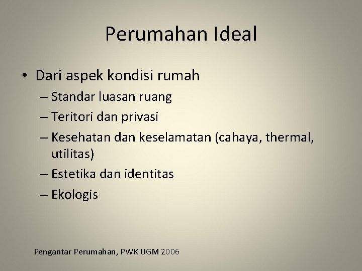 Perumahan Ideal • Dari aspek kondisi rumah – Standar luasan ruang – Teritori dan