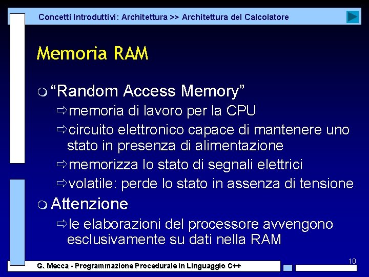 Concetti Introduttivi: Architettura >> Architettura del Calcolatore Memoria RAM m “Random Access Memory” ðmemoria