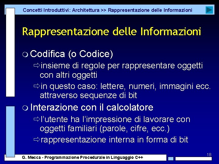 Concetti Introduttivi: Architettura >> Rappresentazione delle Informazioni m Codifica (o Codice) ðinsieme di regole