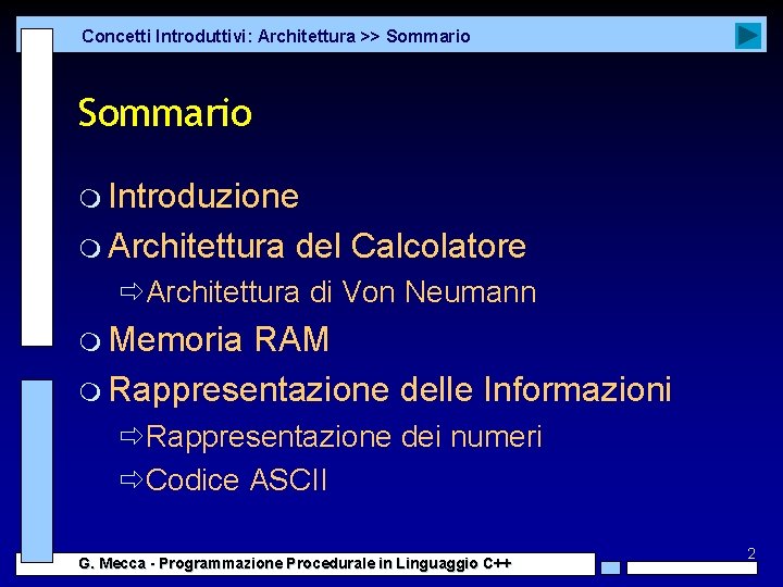 Concetti Introduttivi: Architettura >> Sommario m Introduzione m Architettura del Calcolatore ðArchitettura di Von