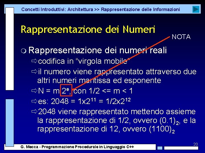 Concetti Introduttivi: Architettura >> Rappresentazione delle Informazioni Rappresentazione dei Numeri m Rappresentazione NOTA dei