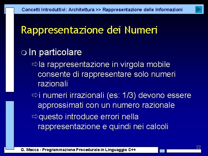Concetti Introduttivi: Architettura >> Rappresentazione delle Informazioni Rappresentazione dei Numeri m In particolare ðla