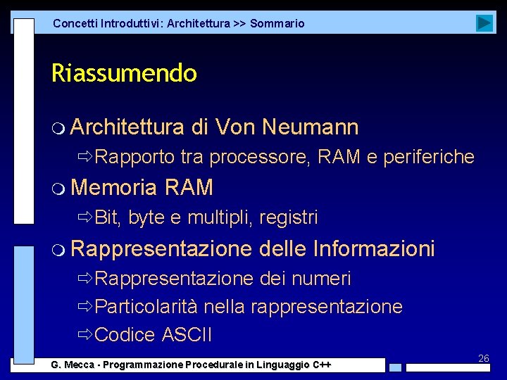 Concetti Introduttivi: Architettura >> Sommario Riassumendo m Architettura di Von Neumann ðRapporto tra processore,