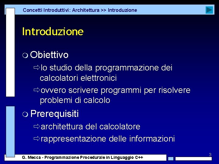 Concetti Introduttivi: Architettura >> Introduzione m Obiettivo ðlo studio della programmazione dei calcolatori elettronici