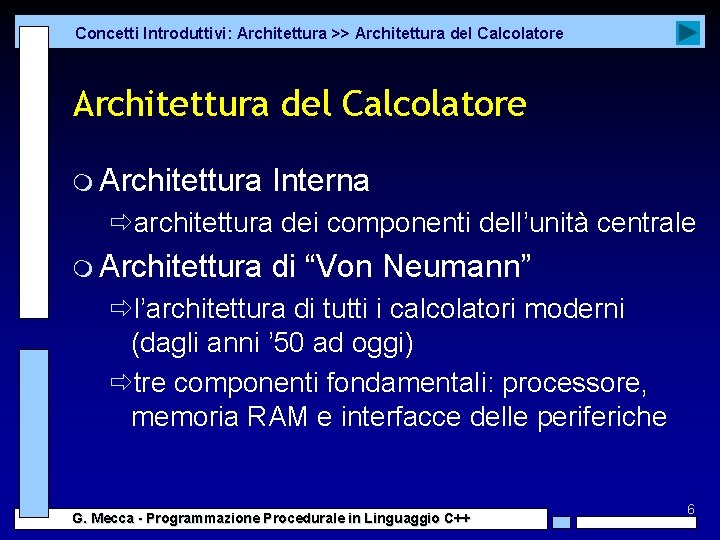 Concetti Introduttivi: Architettura >> Architettura del Calcolatore m Architettura Interna ðarchitettura dei componenti dell’unità