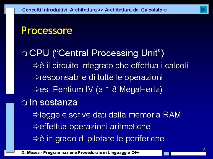 Concetti Introduttivi: Architettura >> Architettura del Calcolatore Processore m CPU (“Central Processing Unit”) ðè