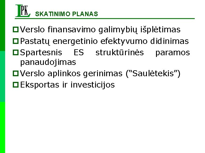 SKATINIMO PLANAS p Verslo finansavimo galimybių išplėtimas p Pastatų energetinio efektyvumo didinimas p Spartesnis