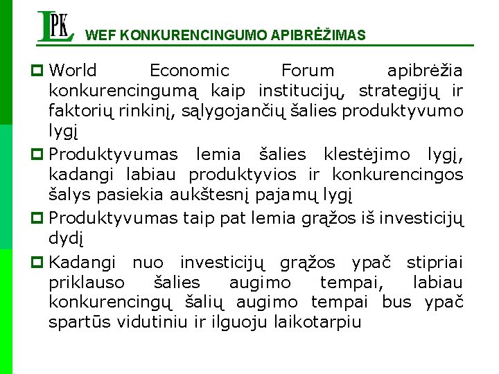 WEF KONKURENCINGUMO APIBRĖŽIMAS p World Economic Forum apibrėžia konkurencingumą kaip institucijų, strategijų ir faktorių