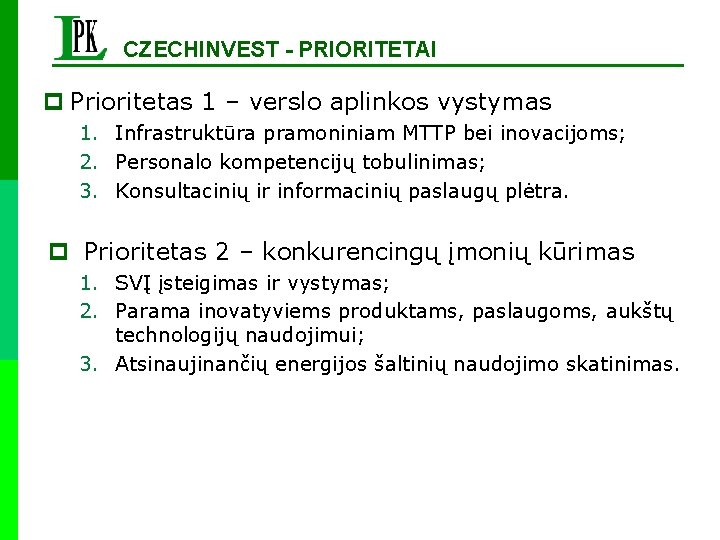 CZECHINVEST - PRIORITETAI p Prioritetas 1 – verslo aplinkos vystymas 1. Infrastruktūra pramoniniam MTTP